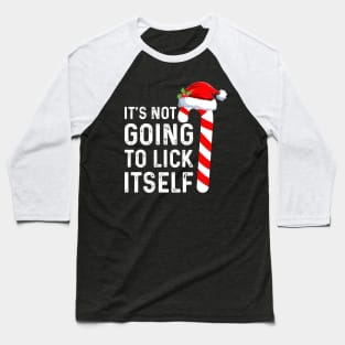 Funny Saying I'ts Not Going To Lick Itself Good Christmas Gifts Baseball T-Shirt